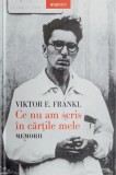 Ce nu am scris &icirc;n cărțile mele. Memorii - Viktor E Frankl - Editura Litera