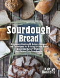 Sourdough Bread: Beginners Guide with Bakers Recipes and Techniques for Baking Artisan Bread, Sweet and Savory Pastry, and Gluten Free