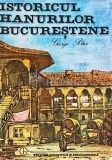 Cumpara ieftin Istoricul hanurilor bucurestene - 1985 - George Potra (XD119)