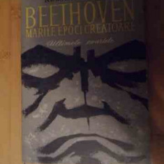 Beethoven Marile Epoci Creatoare Ultimele Cvartete - Romain Rolland ,535067