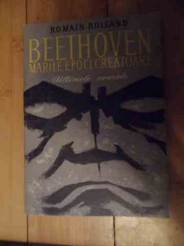 Beethoven Marile Epoci Creatoare Ultimele Cvartete - Romain Rolland ,535067