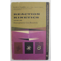REACTION KINETICS , VOLUME ONE : HOMOGENEOUS GAS REACTION by KEITH J. LAIDER , 1963