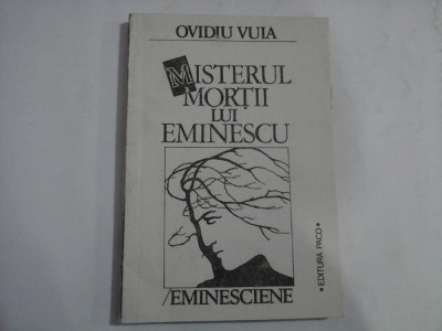 MISTERUL MORTII LUI EMINESCU / EMINESCIENE - OVIDIU VUIA foto
