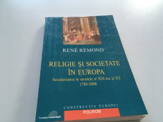 RENE REMOND, RELIGIE SI SOCIETATE IN EUROPA. SECULARIZAREA IN SEC. XIX- XX foto