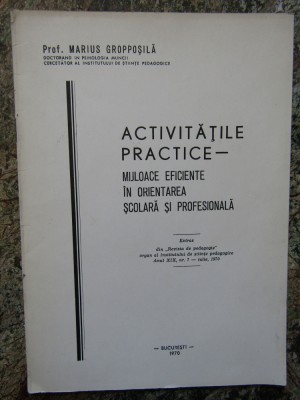 ACTIVITATILE PRACTICE MIJLOACE IN ORIENTAREA SCOLARA SI PROFESORALA- GROPPOSILA foto
