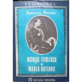 DIPLOMATIA ROMANIEI. NICOLAE TITULESCU SI MAREA BRITANIE-VALERIU FLORIN DOBRINESCU-228249