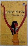 CALEA DE FOC, AL TREILEA VOLUM DIN SERIA: MISTERELE LUI OSIRIS de CHRISTIAN JACQ, 2003