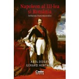 Napoleon al III-lea și Rom&acirc;nia. Influența francmasonilor