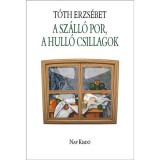 A sz&aacute;ll&oacute; por, a hull&oacute; csillagok - T&oacute;th Erzs&eacute;bet