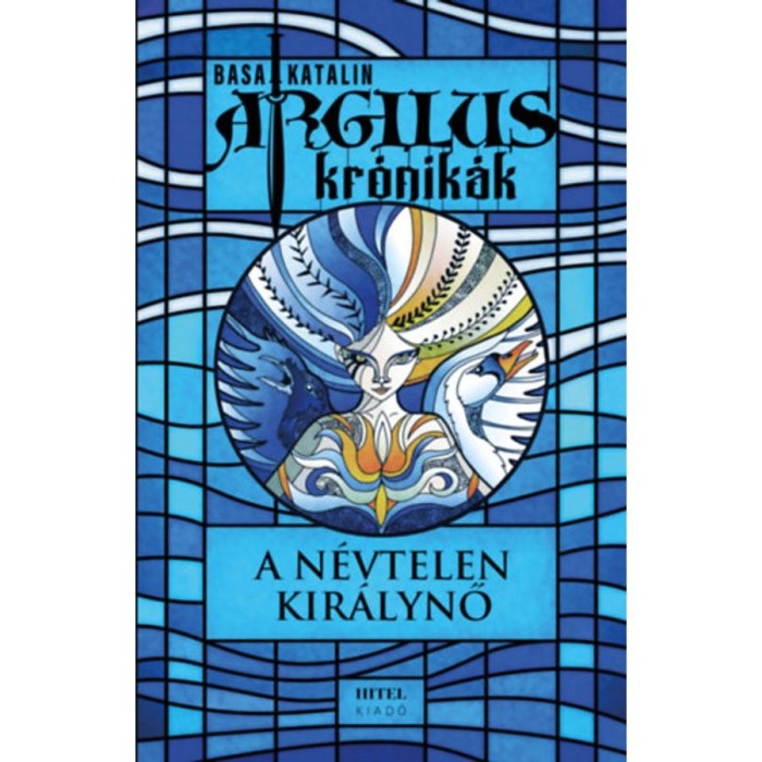 Argilus kr&oacute;nik&aacute;k 1. - A n&eacute;vtelen kir&aacute;lynő - Basa Katalin