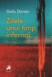 Zilele unui timp infernal - Paperback - Gellu Dorian - Tracus Arte