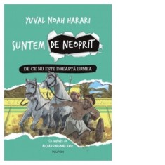 Suntem de neoprit. De ce nu este dreapta lumea - Ioana Aneci, Yuval Noah Harari, Ricard Zaplana Ruiz