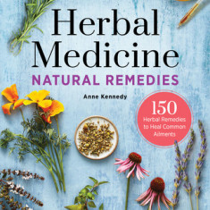 Herbal Medicine Natural Remedies: 150 Herbal Remedies to Heal Common Ailments