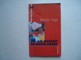 M-am hotarat sa devin prost - Martin Page, 2004, Humanitas