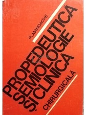 Fl. Mandache - Propedeutica, semiologie si clinica chirurgicala (Editia: 1982) foto