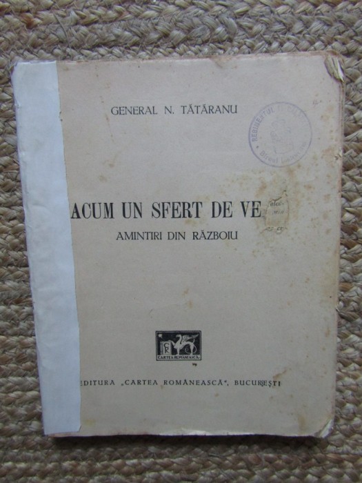 General N. Tătăranu - Acum un sfert de veac: amintiri din războiu (Cartea Rom&acirc;nească, 1940)