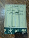Produsele accesorii ale padurii si valorificarea lor - Ciuta Gavril, 1961, stare buna / R3F