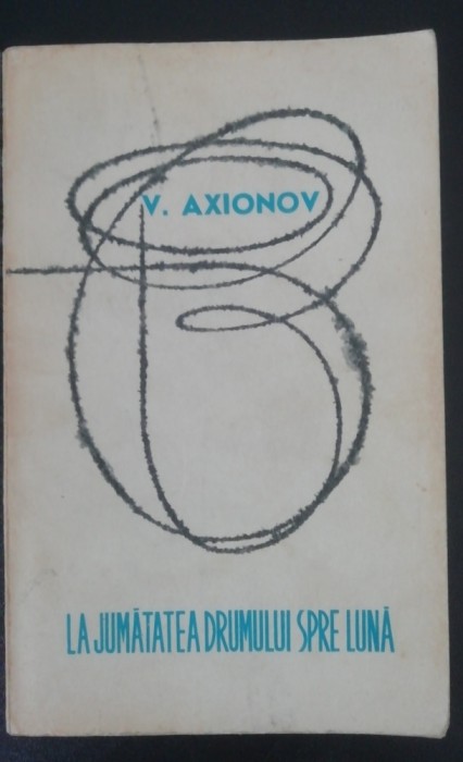 myh 22s - V AXIONOV - LA JUMATATEA DRUMULUI SPRE LUNA - ED 1967