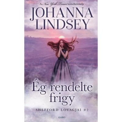 &amp;Eacute;g rendelte frigy - Shefford lovagjai 2. - Johanna Lindsey foto