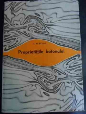 Proprietatile Betonului - A. M. Neville ,547646 foto