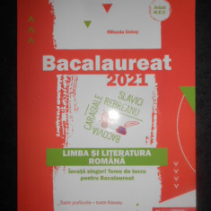 MIHAELA DOBOS - LIMBA SI LITERATURA ROMANA. BACALAUREAT 2021. TOATE PROFILURILE