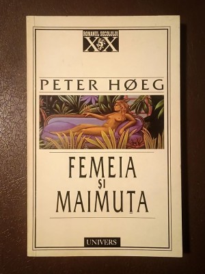 Peter Hoeg - Femeia și maimuța (Univers, 1999) foto
