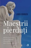 Maestrii pierduti. Redescoperirea misticismului filosofilor din Grecia antica/Linda Johnsen