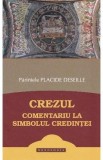 Crezul. Comentariu la simbolul credintei - Placide Deseille