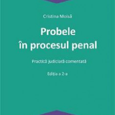 Probele in procesul penal. Practica judiciara comentata Ed.2 - Cristina Moisa