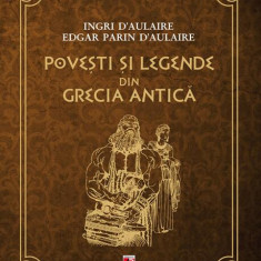 Povești și legende din Grecia Antică - Paperback brosat - Edgar Parin D`Aulaire, Ingri D`Aulaire - Paralela 45