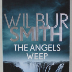 THE ANGELS WEEP by WILBUR SMITH , 2018