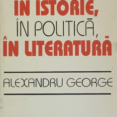 IN ISTORIE, IN POLITICA, IN LITERATURA-ALEXANDRU GEORGE