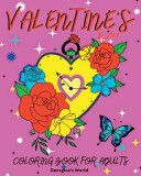 Valentine&#039;s Day Coloring Book for Adults: Beautiful and Romantic Designs to Help You Relax and Relieve Stress