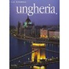 Ungheria - Magyarorsz&aacute;g olasz nyelvű - I luoghi e la storia - Claudia Sugliano
