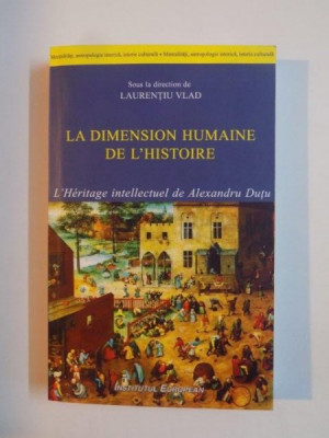 LA DIMENSION HUMAINE DE L&amp;#039;HISTOIRE , L&amp;#039;HERITAGE INTELLECTUEL DE ALEXANDRU DUTU de LAURENTIU VLAD 2012 foto