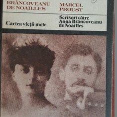 Cartea vietii mele. Scrisori catre Anna Brancoveanu de Noailles- Anna Brancoveanu de Noailles, Marcel Proust