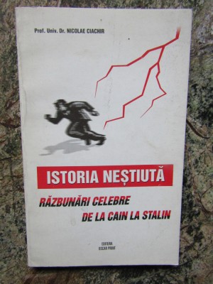 ISTORIA NESTIUTA: RAZBUNARI CELEBRE-DE LA CAIN LA STALIN- NICOLAE CIACHIR, 1997 foto