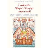 Explicarea Sfintei Liturghii Pentru Copii, Tatiana Petrache, Ovidiu Gliga - Editura Sophia