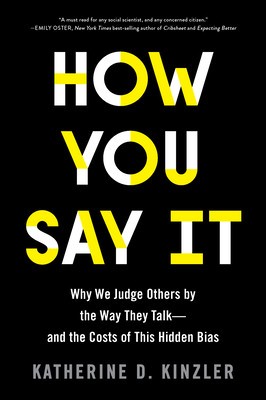 How You Say It: Why We Judge Others by the Way They Talk--And the Costs of This Hidden Bias foto