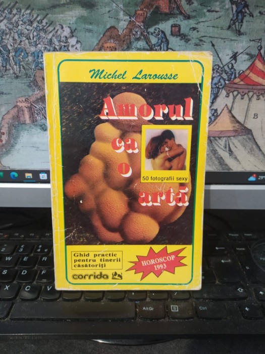 Amorul ca o artă. Ghid practic pentru tinerii căsătoriți, Michel Larousse, editura Corida, București 1992, 031