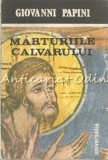 Cumpara ieftin Marturiile Calvarului - Giovanni Papini