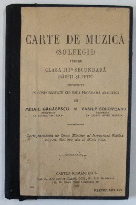 CARTE DE MUZICA ( SOLFEGII ) , PENTRU CLASA A - III -A SECUNDARA ( BAIETI SI FETE ) de MIHAIL TANASESCU si VASILE SOLOVEANU , 1920, LEGATURA REFACUTA foto