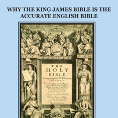 God's Word to Man, A Translation, not a Version: Why the King James Bible is the Accurate English Bible