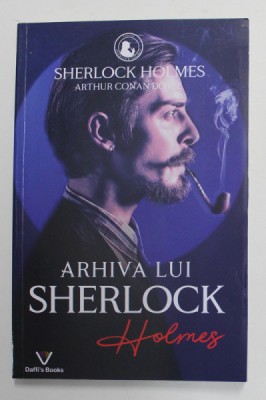 ARHIVA LUI SHERLOCK HOLMES de ARTHUR CONAN DOYLE , 239 PAGINI , COPERTA BROSATA foto