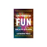 The Power of Fun: How to Feel Alive Again