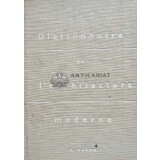 Dictionnaire De L&#039;architecture Moderne / Dictionar de arhitectura moderna - 1964 - Fernand Hazan (@D165)