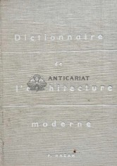 Dictionnaire De L&#039;architecture Moderne / Dictionar de arhitectura moderna - 1964 - Fernand Hazan (@D165)