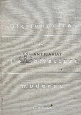 Dictionnaire De L&amp;#039;architecture Moderne / Dictionar de arhitectura moderna - 1964 - Fernand Hazan (@D165) foto