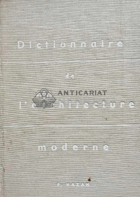 Dictionnaire De L&#039;architecture Moderne / Dictionar de arhitectura moderna - 1964 - Fernand Hazan (@D165)