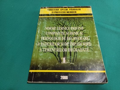 NORME TEHNICE PRIVIND COMPOZIȚII, SCHEME ȘI TEHNOLOGII DE REGENERARE A PĂDURILOR * 2000 * 38 foto